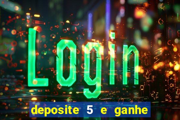 deposite 5 e ganhe 50 reais